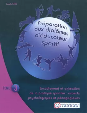 Couverture du produit · PREPARATION AUX DIPLOMES D'EDUCATEUR SPORTIF tome 3 : Encadrement et animation de la pratique sportive : aspects psychologiques