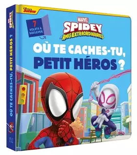 Couverture du produit · SPIDEY ET SES AMIS EXTRAORDINAIRES - Où te caches-tu, petit héros ? Avec volets à soulever - MARVEL