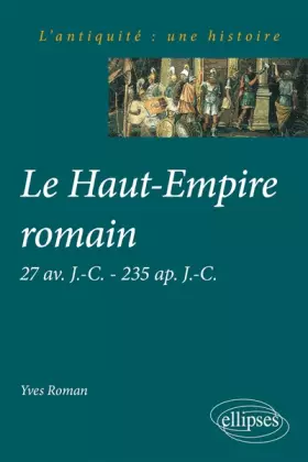 Couverture du produit · Le Haut-Empire romain 27 av. J.-C. à 235 ap. J.-C.