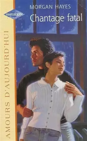 Couverture du produit · Chantage fatal : Collection : Harlequin amours d'aujourd'hui n° 603