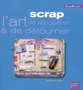 Couverture du produit · Scrap: L'art de récupérer & de détourner