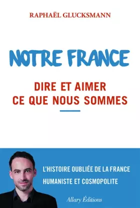 Couverture du produit · Notre France. Dire et aimer ce que nous sommes