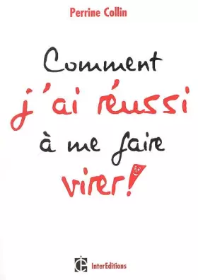 Couverture du produit · Comment j'ai réussi à me faire virer !