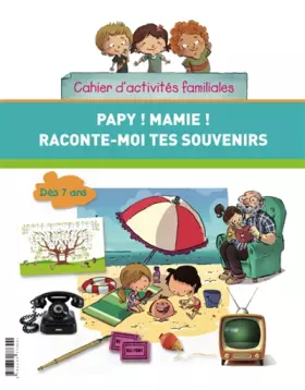 Couverture du produit · Papy ! Mamie ! Raconte-moi tes souvenirs: Cahier d'activités familiales. Inclus : un arbre généalogique à remplir !
