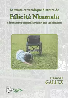 Couverture du produit · La triste et véridique histoire de Félicité Nkumalo: Et de certaines des cinquante-huit victimes qu'on a pu lui attribuer