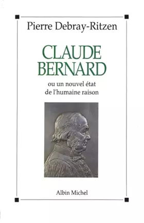 Couverture du produit · Claude Bernard ou Un nouvel état de l'humaine raison