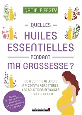 Couverture du produit · Quelles huiles essentielles pendant ma grossesse ?: de A comme allergie à V comme vergetures les solutions efficaces