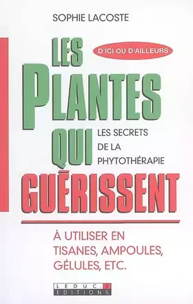 Couverture du produit · Les plantes qui guérissent: A utiliser en tisanes, ampoules, gélules, ec.t