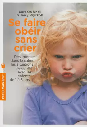 Couverture du produit · Se faire obéir sans crier: Désamorcer dans le calme les situations de conflit, avec les enfants de 1 à 5 ans