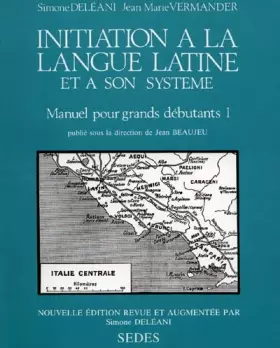 Couverture du produit · Initiation à la langue latine et à son système : Tome 1, Manuel pour grands débutants