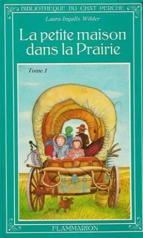 Couverture du produit · La petite maison dans la prairie : Tome 1 : Période de 19870 à 1890 : Collection : Bibliothèque du chat perché cartonnée & illu