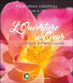 Couverture du produit · L'Ouverture du Coeur - Méditations créatrices - Livre + CD