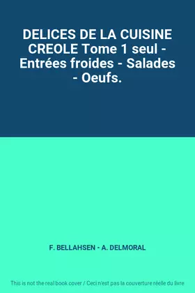 Couverture du produit · DELICES DE LA CUISINE CREOLE Tome 1 seul - Entrées froides - Salades - Oeufs.