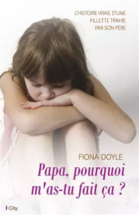 Couverture du produit · Papa, pourquoi m'as-tu fait ça ?