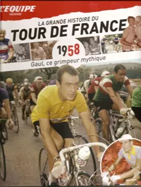 Couverture du produit · La Grande Histoire du Tour de France - 1958 - Gaul, ce grimpeur mythique