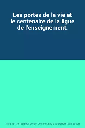 Couverture du produit · Les portes de la vie et le centenaire de la ligue de l'enseignement.