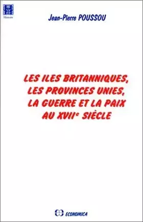 Couverture du produit · Les Iles Britanniques, les Provinces Unies, la Guerre et la Paix au XVIIe siècle
