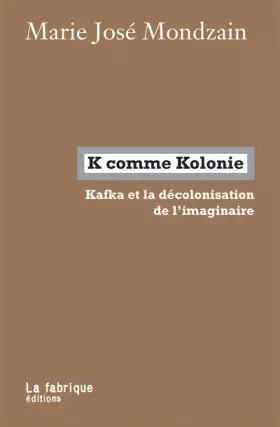 Couverture du produit · K comme Kolonie: Kafka et la décolonisation de l'imaginaire