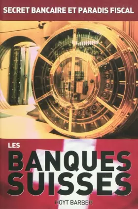 Couverture du produit · Les banques suisses : secret bancaire et paradis fiscaux