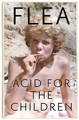 Couverture du produit · Acid For The Children - The autobiography of Flea, the Red Hot Chili Peppers legend