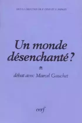 Couverture du produit · Un monde désenchanté ? débat avec M. Gauchet