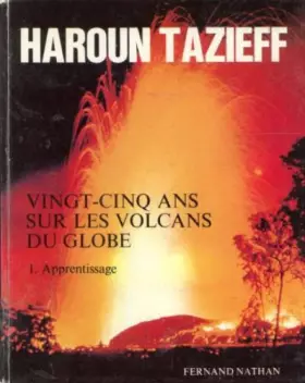 Couverture du produit · Vingt-cinq ans sur les volcans du globe T1: Apprentissage
