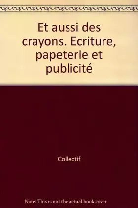 Couverture du produit · Et aussi des crayons, écriture, papeterie et publicité