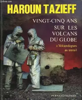Couverture du produit · Vingt cinq ans sur les volcans du globe 2. volcanologues au travail
