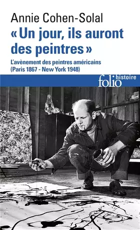 Couverture du produit · «Un jour, ils auront des peintres»: L'avènement des peintres américains (Paris 1867 - New York 1948)