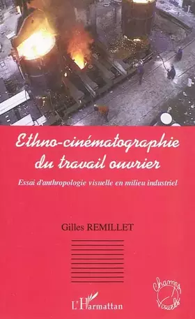 Couverture du produit · Ethno-cinématographie du travail ouvrier : Essai d'anthropolgie visuelle en milieu industriel