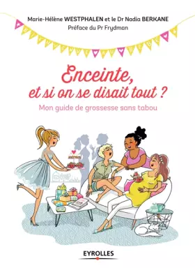 Couverture du produit · Enceinte, et si on se disait tout ?: Mon guide de grossesse sans tabou. Préface du Pr Frydman