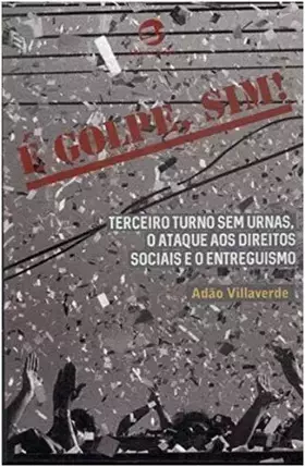 Couverture du produit · E Golpe Sim - Terceiro Turno sem Urnas o Ataque aos Direitos Sociais e o Entreguismo (Em Portugues do Brasil)