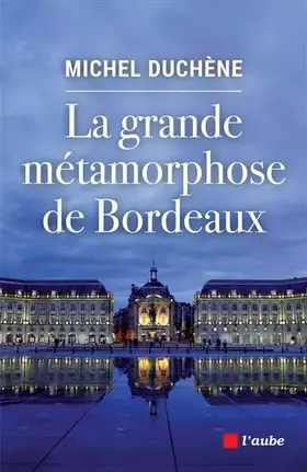 Couverture du produit · La grand métamorphose de Bordeaux