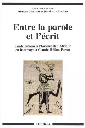 Couverture du produit · Entre la parole et l'écrit : Contributions à l'histoire de l'Afrique en hommage à Claude-Hélène Perrot