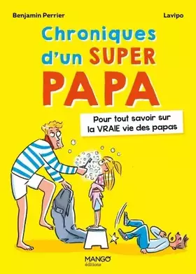 Couverture du produit · Chroniques d'un super papa: Pour tout savoir sur la VRAIE vie des papas