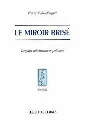 Couverture du produit · Le Miroir brisé : Tragédie athénienne et politique