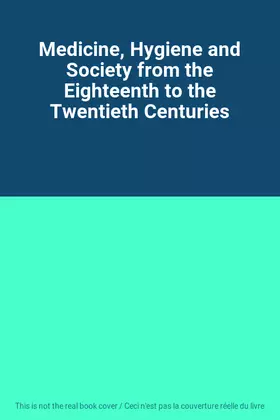 Couverture du produit · Medicine, Hygiene and Society from the Eighteenth to the Twentieth Centuries