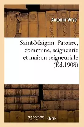 Couverture du produit · Saint-Maigrin. Paroisse, commune, seigneurie et maison seigneuriale