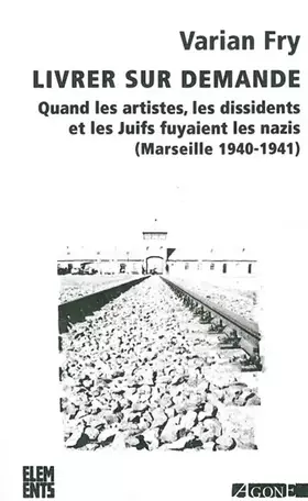Couverture du produit · Livrer sur demande: Quand les artistes, les dissidents et les juifs fuyaient les nazis (Marseille 1940-1941)