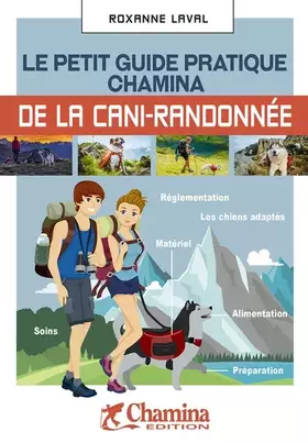 Couverture du produit · LE PETIT GUIDE PRATIQUE CHAMINA DE LA CANI-RANDONNÉE