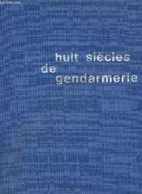 Couverture du produit · Huit siècles de gendarmerie.