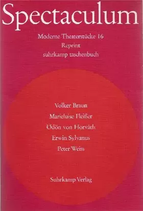 Couverture du produit · Spectaculum 16. Fünf moderne Theaterstücke. Reprint. [Volker Braun: Die Kipper / Marieluise Fleisser: Fegefeuer in Ingolstadt /