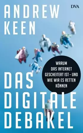Couverture du produit · Das digitale Debakel: Warum das Internet gescheitert ist - und wie wir es retten können