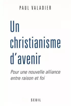 Couverture du produit · Un christianisme d'avenir : Pour une nouvelle aalliance entre raison et foi