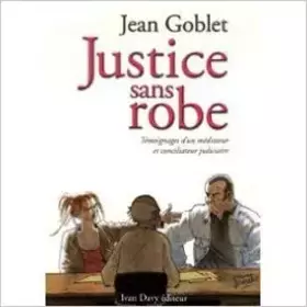 Couverture du produit · Justice sans robe : Témoignages d'un médiateur et conciliateur judiciaire