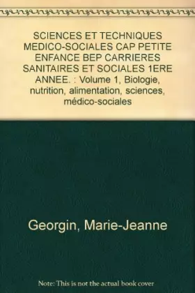 Couverture du produit · SCIENCES ET TECHNIQUES MEDICO-SOCIALES CAP PETITE ENFANCE BEP CARRIERES SANITAIRES ET SOCIALES 1ERE ANNEE. : Volume 1, Biologie