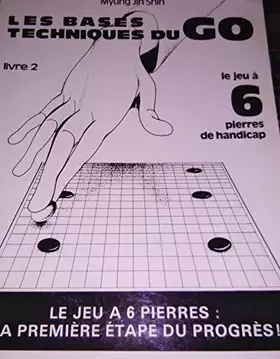 Couverture du produit · Les Bases Techniques Du Go.Jeu A 6 Pierres
