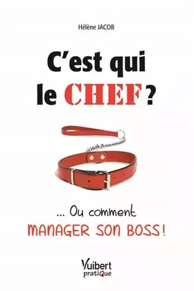 Couverture du produit · C'est qui le chef ? ... Ou comment manager son boss