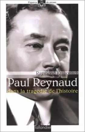 Couverture du produit · PAUL REYNAUD. Dans la tragédie de l'histoire
