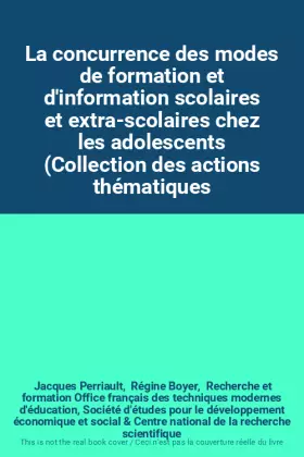 Couverture du produit · La concurrence des modes de formation et d'information scolaires et extra-scolaires chez les adolescents (Collection des action